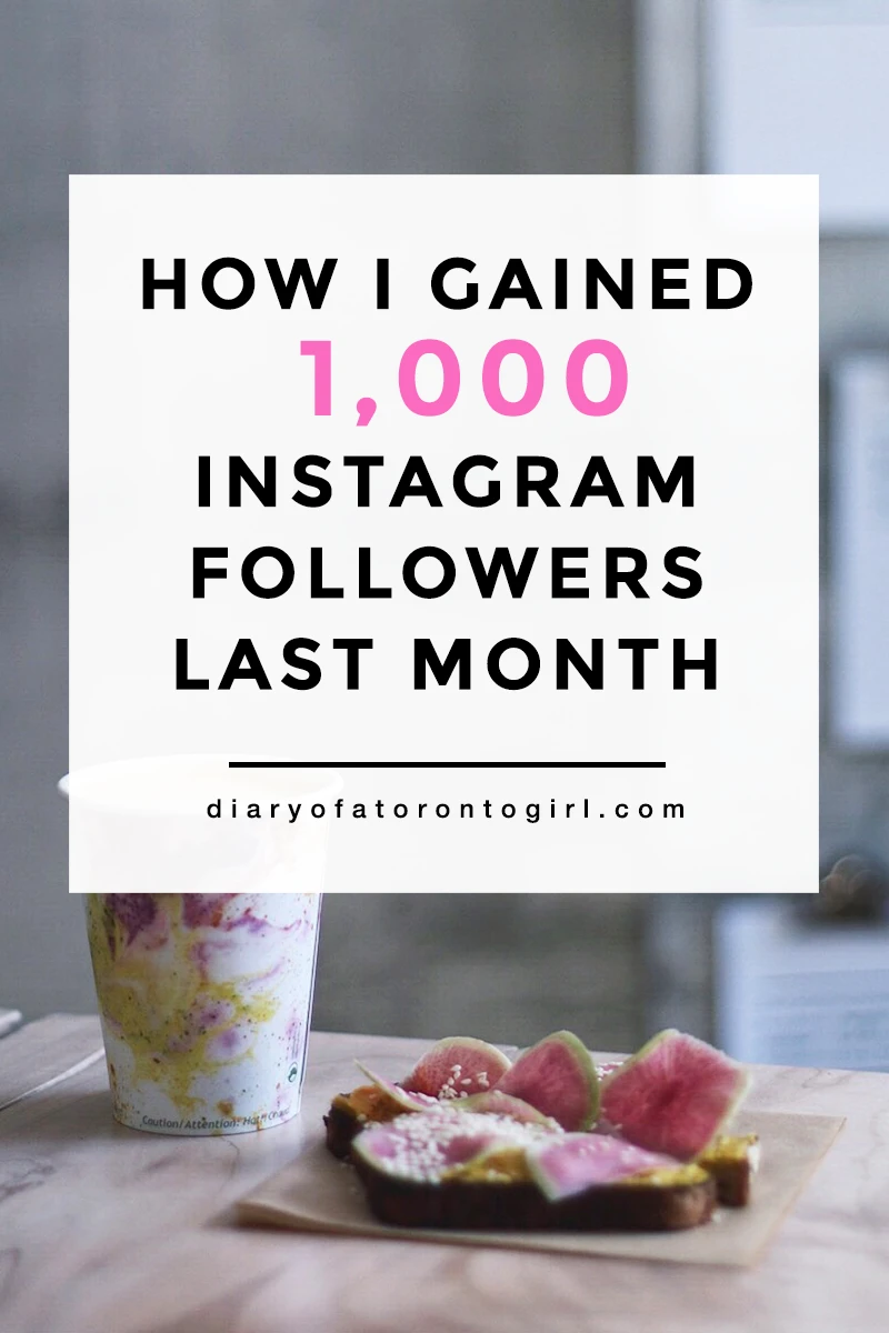 How I gained 1,000 organic Instagram followers in a month | best tips on growing your Insta following organically | authentic IG growth tips | Diary of a Toronto Girl, a Canadian lifestyle blog