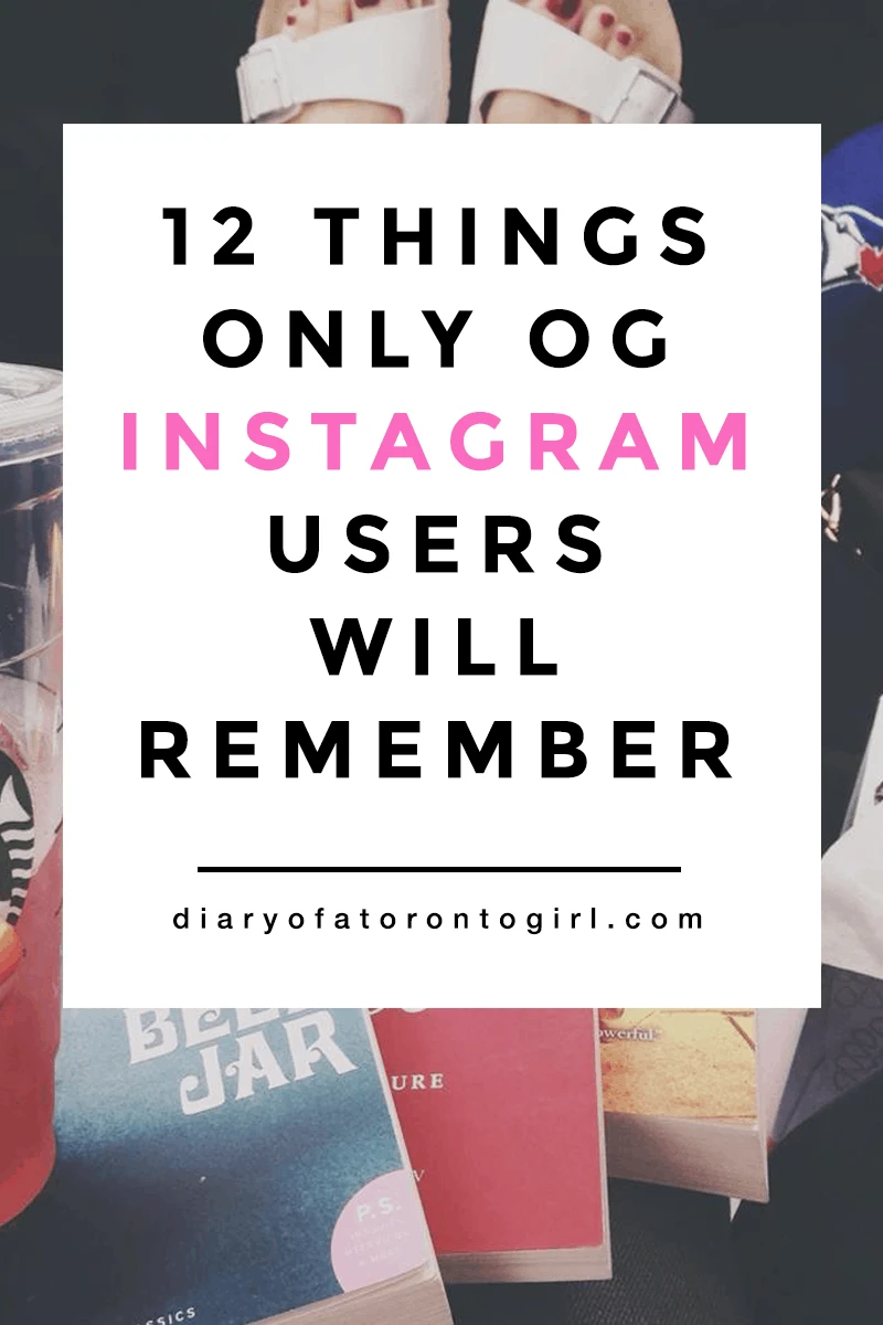 Things only old school Instagram users will remember | IG trends from back in the day | Insta trends from the past | Diary of a Toronto Girl, a Canadian lifestyle blog