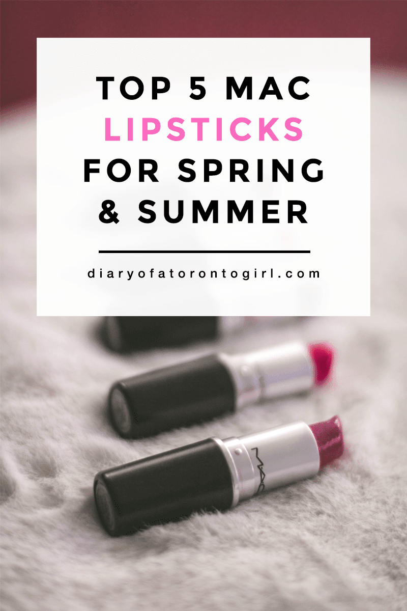 Top MAC lipsticks for spring and summer | best summery lipsticks and lip colours | Diary of a Toronto Girl, a Canadian lifestyle blog